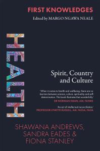 First Knowledges Health: Spirit, Country and Culture by Shawana Andrews, Fiona Stanley, and Sandra Eades