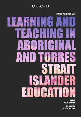 Learning and teaching in Aboriginal and Torres Strait Islander education by Neil Harrison and Juanita Sellwood